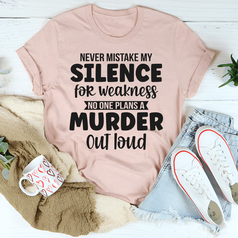 Never Mistake My Silence For Weakness T-Shirt