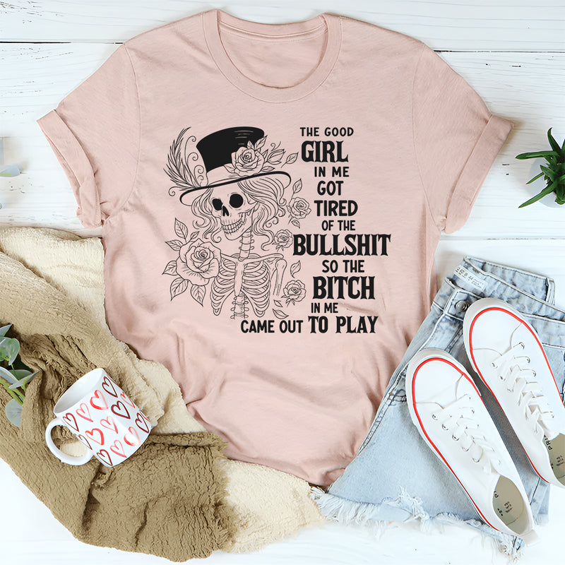 The Good Girl In Me Got Tired Of The Bullshit T-Shirt