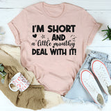 I’m Short And A Little Mouthy Deal With It T-Shirt