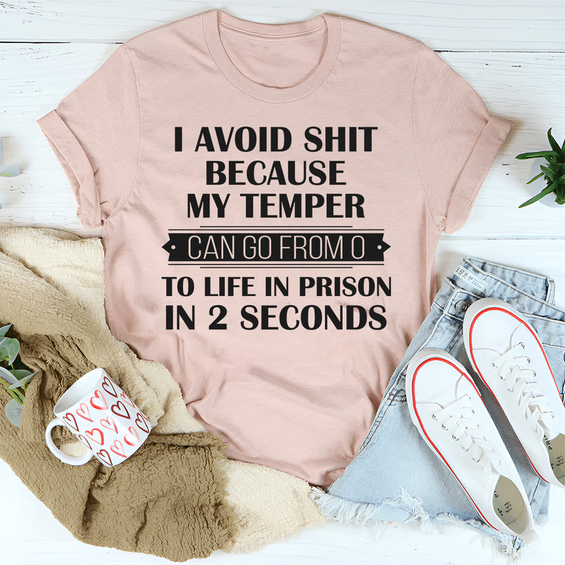 I Avoid People Because My Temper Can Go From 0 To Life In Prison In 2 Seconds T-Shirt