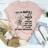 I Talk An Awful Lot Of Smack For Someone Who Tips Over When Putting On Their Underwear T-Shirt