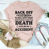 Back Off I’ve Got Enough To Deal With Today T-Shirt