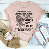 You Know How Old People Have No Filter And Don’t Give A Shit T-Shirt