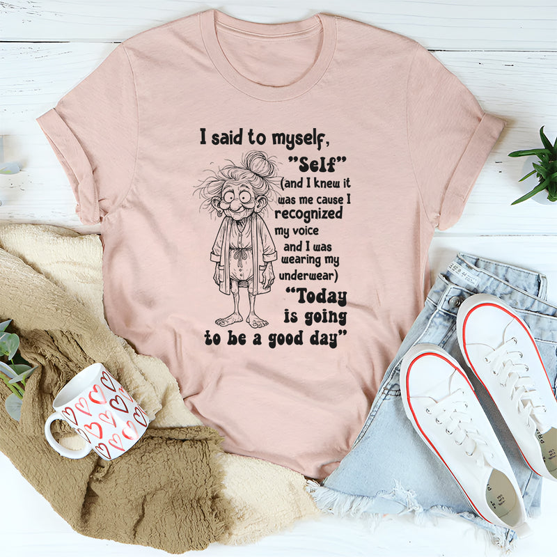 I Said To Myself, Self? And I Knew It Was Me T-Shirt