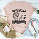 I May Not Put The Sparkle In Your Eyes But I'll Definitely T-Shirt