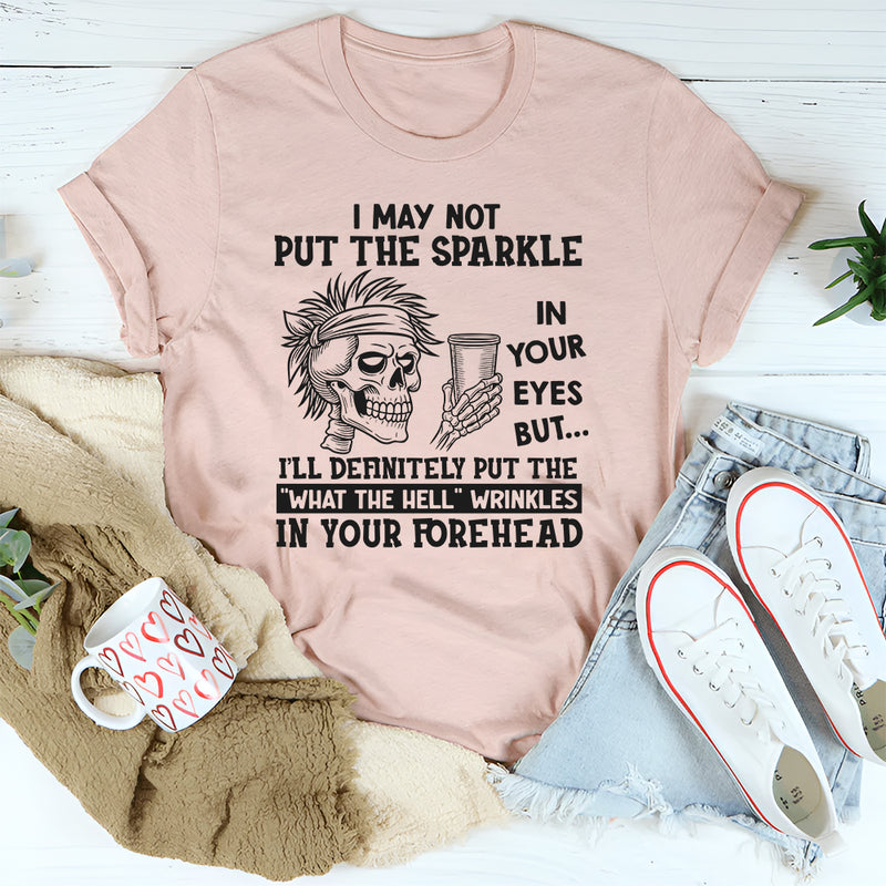 I May Not Put The Sparkle In Your Eyes But I'll Definitely T-Shirt