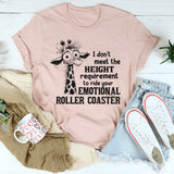 I Don't Meet The Height Requirement To Ride Your Emotional Roller Coaster T-Shirt