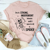 I'm A Strong Independent Woman Until I Have To Kill A Spider T-Shirt