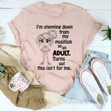 I’m Stepping Down From My Position As Adult T-Shirt
