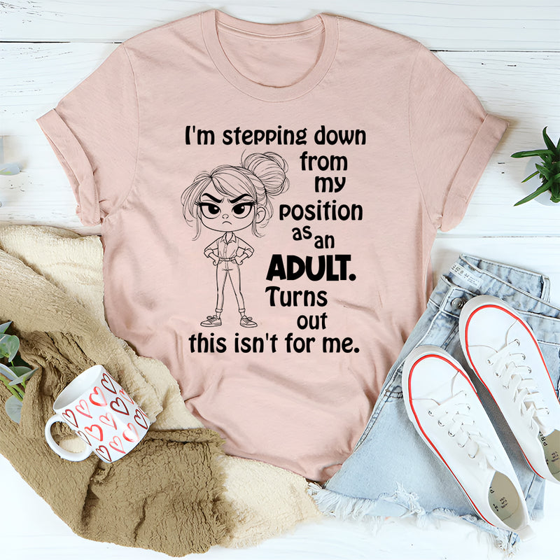 I’m Stepping Down From My Position As Adult T-Shirt