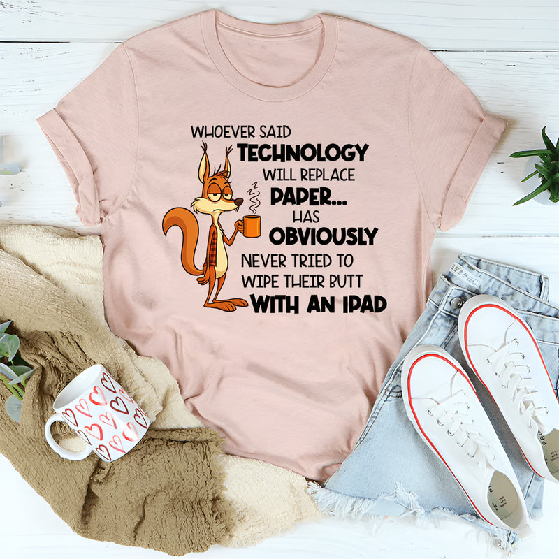Whoever Said Technology Will Replace Paper T-Shirt