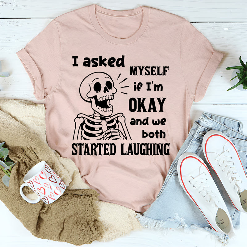 I Asked Myself If I Was Okay And We Both Started Laughing T-Shirt