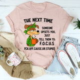 The Next Time Someone Upsets You Just Tell Them to Focus T-Shirt