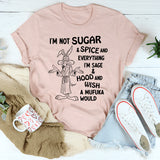 I’m Not Sugar & Spice & Everything Nice I’m Sage & Hood T-Shirt