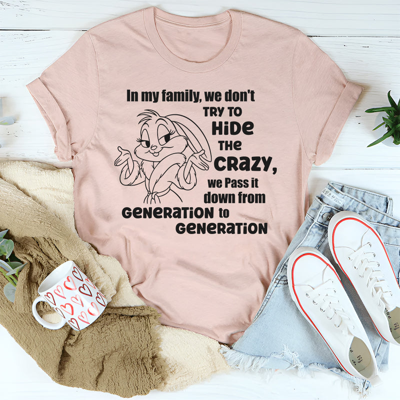 In Our Family We Don't Try To Hide The Crazy T-Shirt