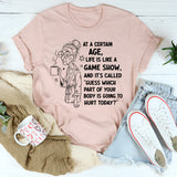 At a Certain Age, Life Is a Game Show and It’s Called Guess Which Part T-Shirt