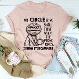 My Circle Is So Small That When the Phone Rings I Know It's a Scammer T-Shirt