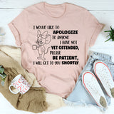 I Would Like To Apologize To Anyone Not Yet Offended T-Shirt