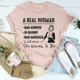 A Real Woman has curves Is Whatever She Wants To Be T-Shirt