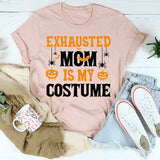 Exhausted Mom Is My Costume T-Shirt
