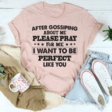 After Gossiping About Me Please Pray For Me T-Shirt