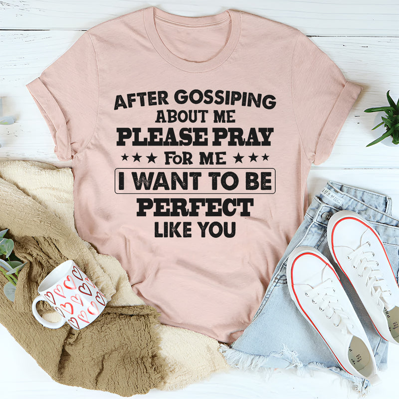 After Gossiping About Me Please Pray For Me T-Shirt