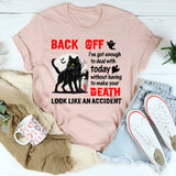 Back Off—I’ve Got Enough To Deal With T-Shirt