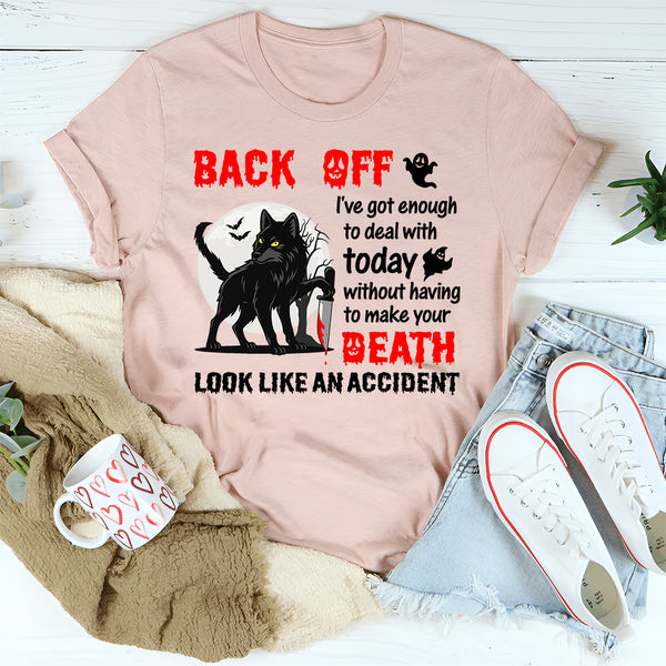 Back Off—I’ve Got Enough To Deal With T-Shirt