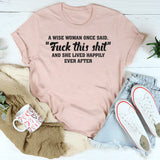 A Wise Woman Once Said F*ck This Shit T-Shirt