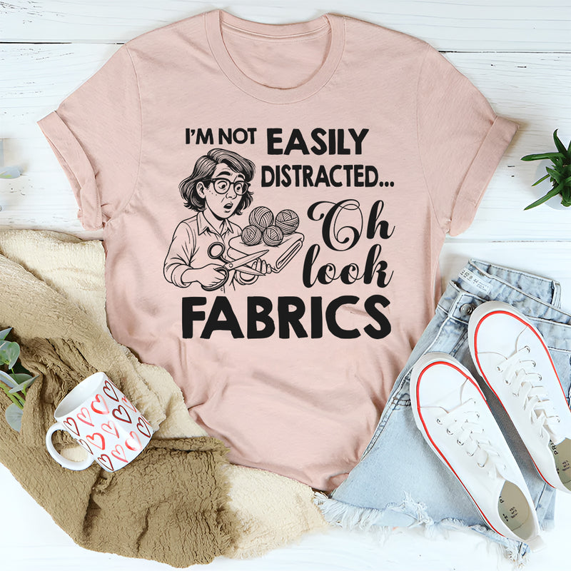 I'm Not Easily Distracted Oh Look Fabrics T-Shirt