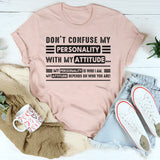 Don't Confuse My Personality With My Attitude T-Shirt