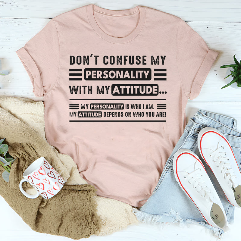 Don't Confuse My Personality With My Attitude T-Shirt