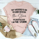 They Whispered To Her You Can't With Stand The Storm T-Shirt