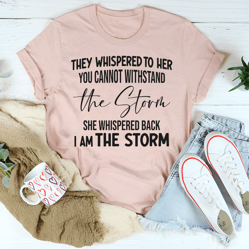 They Whispered To Her You Can't With Stand The Storm T-Shirt