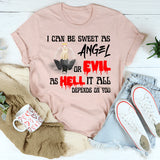 I Can Be Sweet As Angel Or Evil As Hell It All Depends On You Shirt
