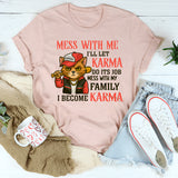 Mess With Me I'll Let Karma Do It's Job T-Shirt