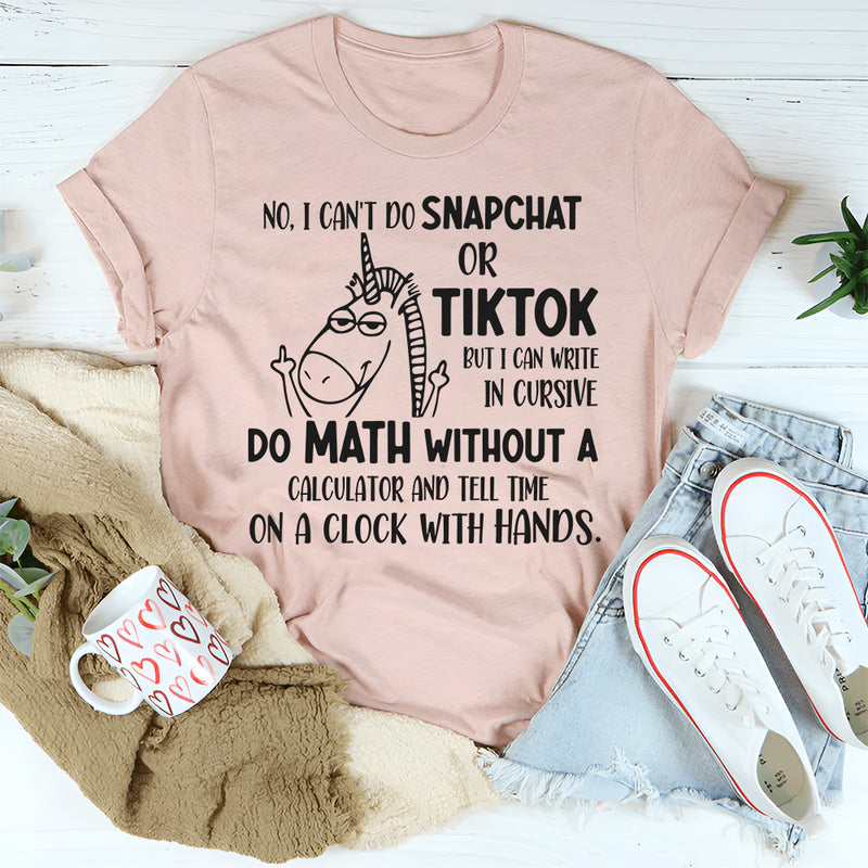 No i Can't Do Snapchat Or Tiktok But I Can Write in Cursive T-Shirt