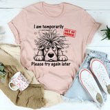 I Am Temporarily Out of Order, Please Try Again Later T-Shirt