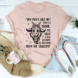 You Don’t Like Me, That’s a Shame T-Shirt