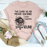 The Chain on My Mood Swing Just Snapped—Run T-Shirt