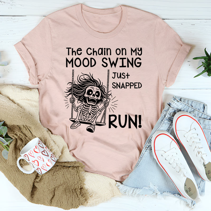 The Chain on My Mood Swing Just Snapped—Run T-Shirt