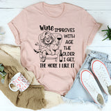 Wine Improves with Age, The Older I Get The More I Like It T-Shirt
