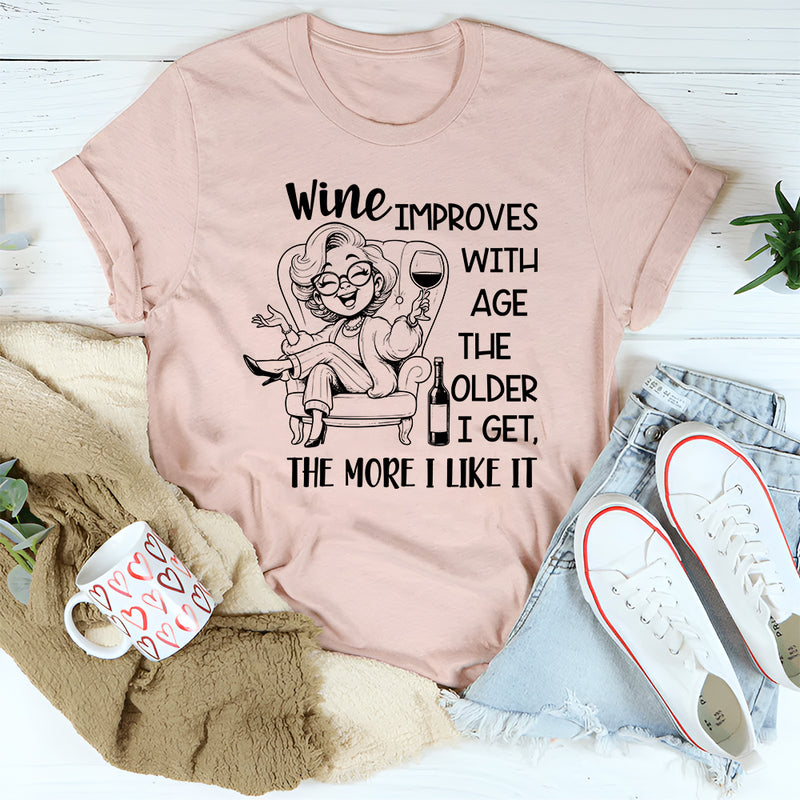 Wine Improves with Age, The Older I Get The More I Like It T-Shirt