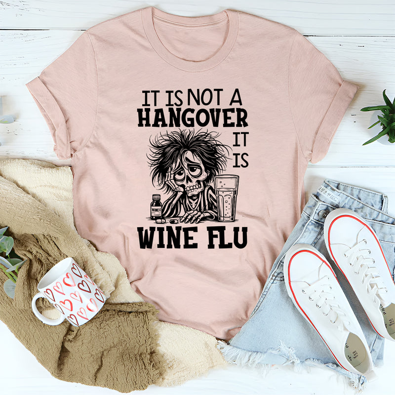 It’s Not a Hangover, It’s Wine Flu T-Shirt