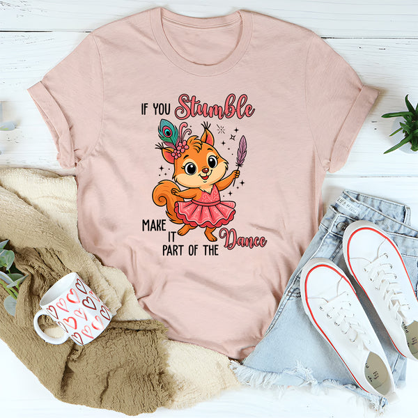 If You Stumble, Make It Part of the Dance T-Shirt