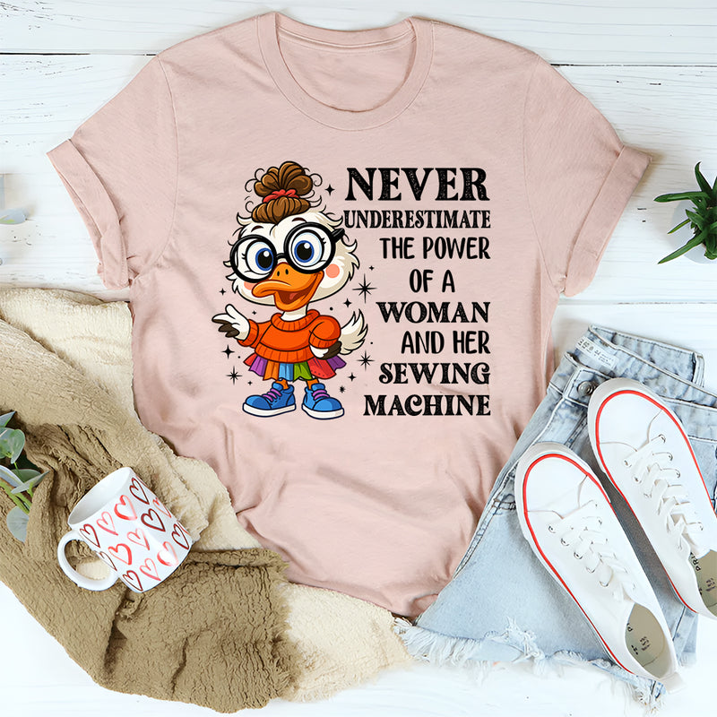 Never Underestimate the Power of a Woman and Her Sewing Machine T-Shirt