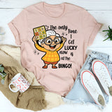 The Only Time I Get Lucky Now Is At The Bingo T-Shirt