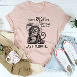 Don’t Rush Me, I’m Waiting For The Last Minute T-Shirt