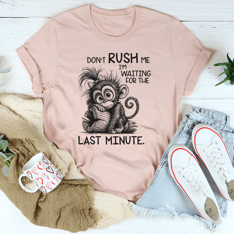 Don’t Rush Me, I’m Waiting For The Last Minute T-Shirt