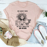 One Minute You're Young And Fun, The Next You're Into Air Fryers T-Shirt